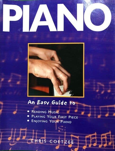 Piano - An Easy Guide to Reading Music, Playing Your First Piece, Enjoying Your Piano