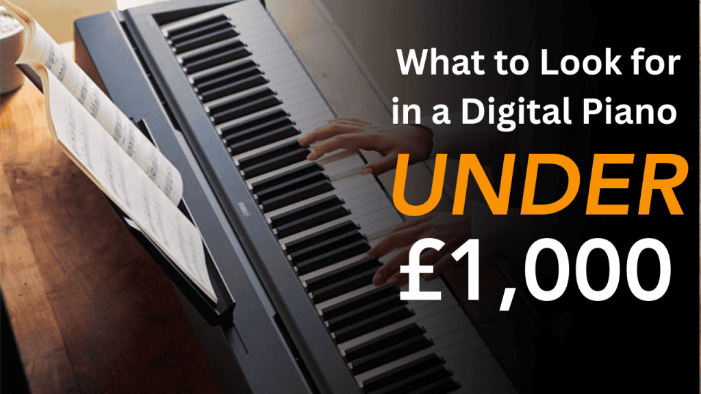 What I’d Look for in a Digital Piano Under £1,000